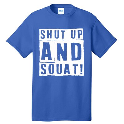 Squat Shut Up And Squat Shut And Squat Gym Rats Bodybuilders Gift Tall T-Shirt