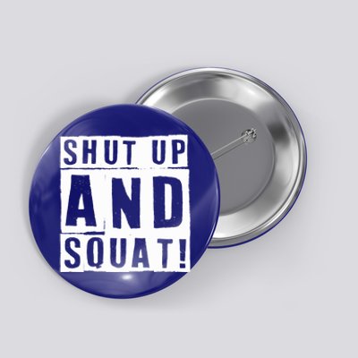 Squat Shut Up And Squat Shut And Squat Gym Rats Bodybuilders Gift Button