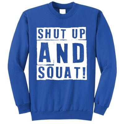 Squat Shut Up And Squat Shut And Squat Gym Rats Bodybuilders Gift Tall Sweatshirt