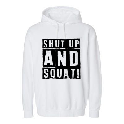 Squat Shut Up And Squat Shut And Squat Gym Rats Bodybuilders Gift Garment-Dyed Fleece Hoodie