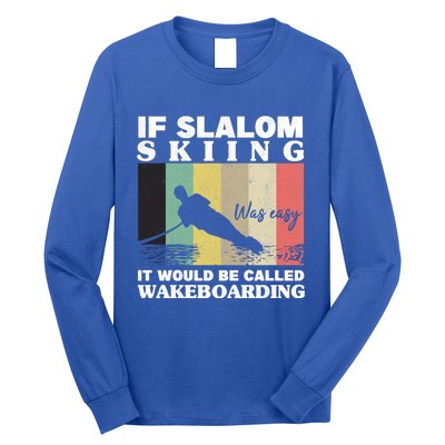 Slalom Skiing Was Easy Wakeboarding Athletes Water Skiing Cool Gift Long Sleeve Shirt