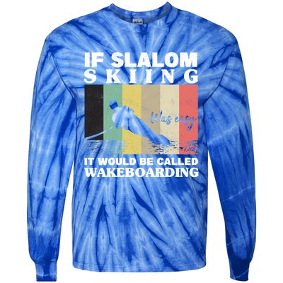 Slalom Skiing Was Easy Wakeboarding Athletes Water Skiing Cool Gift Tie-Dye Long Sleeve Shirt