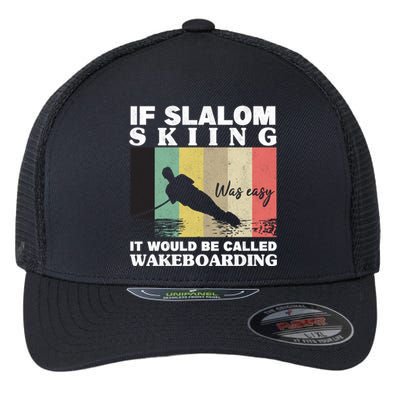 Slalom Skiing Was Easy Wakeboarding Athletes Water Skiing Gift Flexfit Unipanel Trucker Cap