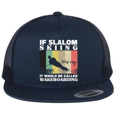 Slalom Skiing Was Easy Wakeboarding Athletes Water Skiing Gift Flat Bill Trucker Hat