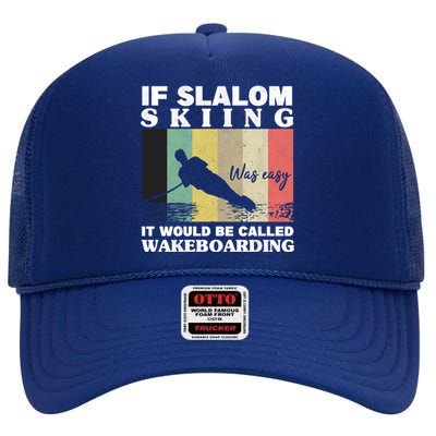 Slalom Skiing Was Easy Wakeboarding Athletes Water Skiing Gift High Crown Mesh Back Trucker Hat