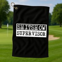 Shitshow Supervisor | Welcome To The Shitshow Golf Towel