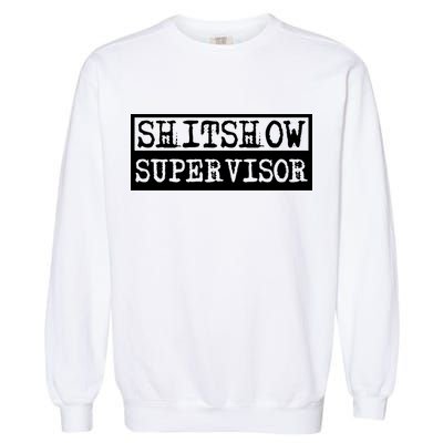 Shitshow Supervisor | Welcome To The Shitshow Garment-Dyed Sweatshirt