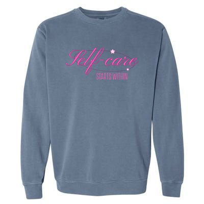 Selfcare Starts Within Inspirational Selflove Reminder Gift Garment-Dyed Sweatshirt