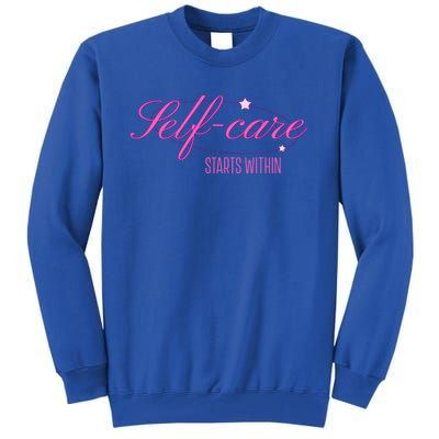 Selfcare Starts Within Inspirational Selflove Reminder Gift Tall Sweatshirt