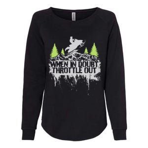 Snowmobile Sled When In Doubt Throttle Out Winter Sports  Womens California Wash Sweatshirt