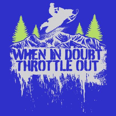 Snowmobile Sled When In Doubt Throttle Out Winter Sports  T-Shirt