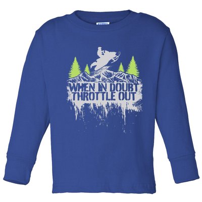 Snowmobile Sled When In Doubt Throttle Out Winter Sports  Toddler Long Sleeve Shirt