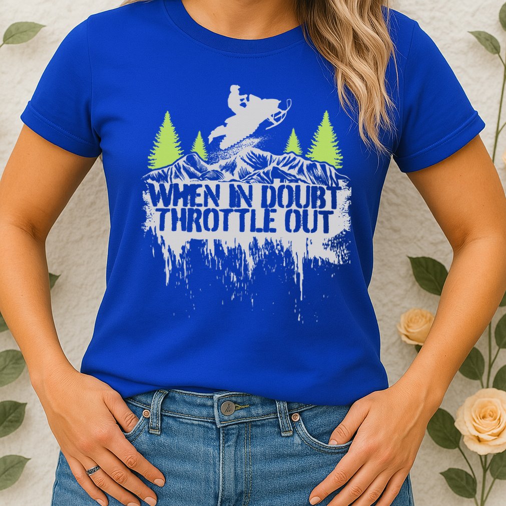Snowmobile Sled When In Doubt Throttle Out Winter Sports  Womens T-Shirt