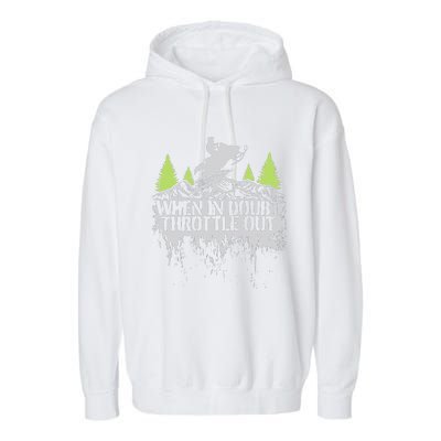 Snowmobile Sled When In Doubt Throttle Out Winter Sports  Garment-Dyed Fleece Hoodie