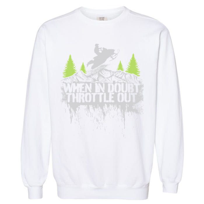 Snowmobile Sled When In Doubt Throttle Out Winter Sports  Garment-Dyed Sweatshirt