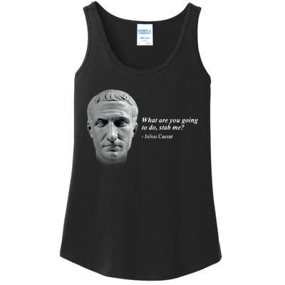 Shithead Steve What Are You Going To Do Stab Me Julius Caesar Ladies Essential Tank