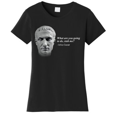 Shithead Steve What Are You Going To Do Stab Me Julius Caesar Women's T-Shirt