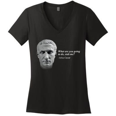 Shithead Steve What Are You Going To Do Stab Me Julius Caesar Women's V-Neck T-Shirt