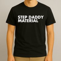 Step Daddy Material T-Shirt