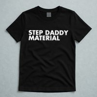 Step Daddy Material T-Shirt