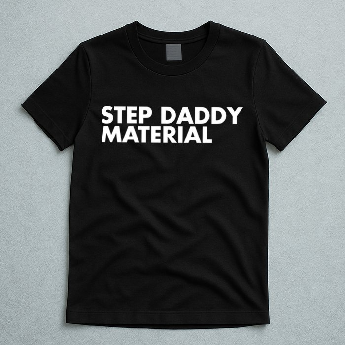 Step Daddy Material T-Shirt