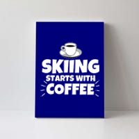 Skiing Starts With Coffee Funny Funny Gift Canvas