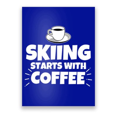 Skiing Starts With Coffee Funny Funny Gift Poster