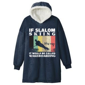 Slalom Skiing Was Easy Wakeboarding Athletes Water Skiing Meaningful Gift Hooded Wearable Blanket