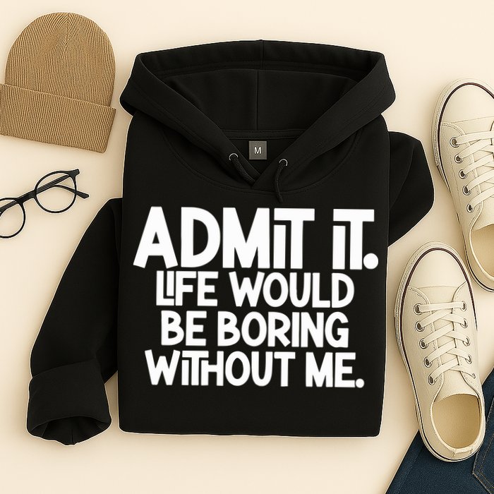 Shannon Sharpe Wearing Admit It Life Would Be Boring Without Me Hoodie