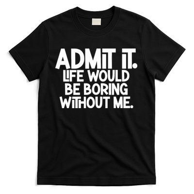Shannon Sharpe Wearing Admit It Life Would Be Boring Without Me T-Shirt