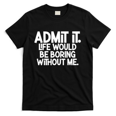 Shannon Sharpe Wearing Admit It Life Would Be Boring Without Me T-Shirt