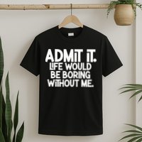 Shannon Sharpe Wearing Admit It Life Would Be Boring Without Me T-Shirt
