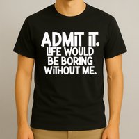 Shannon Sharpe Wearing Admit It Life Would Be Boring Without Me T-Shirt