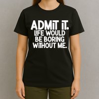 Shannon Sharpe Wearing Admit It Life Would Be Boring Without Me T-Shirt