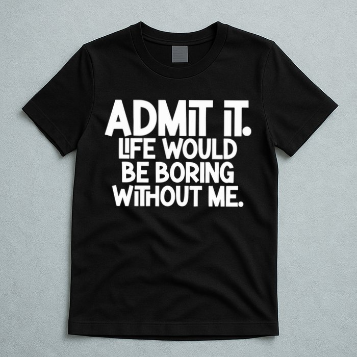 Shannon Sharpe Wearing Admit It Life Would Be Boring Without Me T-Shirt