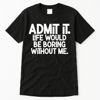 Shannon Sharpe Wearing Admit It Life Would Be Boring Without Me Tall T-Shirt