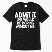 Shannon Sharpe Wearing Admit It Life Would Be Boring Without Me Tall T-Shirt