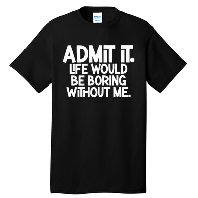 Shannon Sharpe Wearing Admit It Life Would Be Boring Without Me Tall T-Shirt