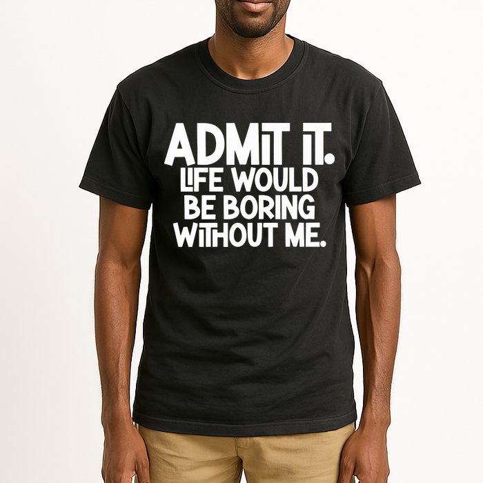 Shannon Sharpe Wearing Admit It Life Would Be Boring Without Me Tall T-Shirt