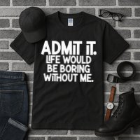 Shannon Sharpe Wearing Admit It Life Would Be Boring Without Me Tall T-Shirt