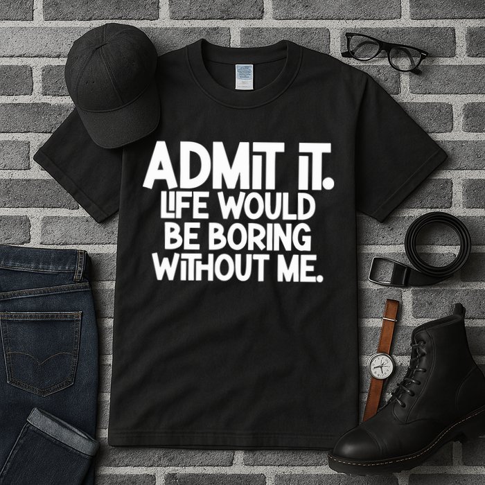 Shannon Sharpe Wearing Admit It Life Would Be Boring Without Me Tall T-Shirt