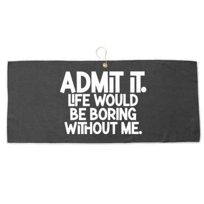 Admit It Life Would Be Boring Without Me Large Microfiber Waffle Golf Towel