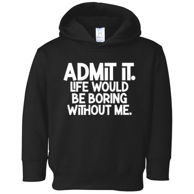 Shannon Sharpe Wearing Admit It Life Would Be Boring Without Me Toddler Hoodie