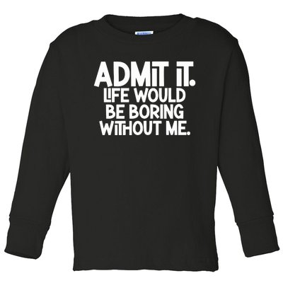 Shannon Sharpe Wearing Admit It Life Would Be Boring Without Me Toddler Long Sleeve Shirt