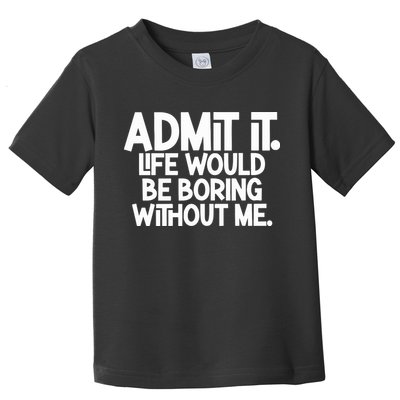 Shannon Sharpe Wearing Admit It Life Would Be Boring Without Me Toddler T-Shirt