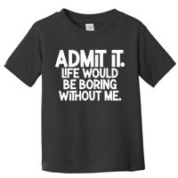 Shannon Sharpe Wearing Admit It Life Would Be Boring Without Me Toddler T-Shirt