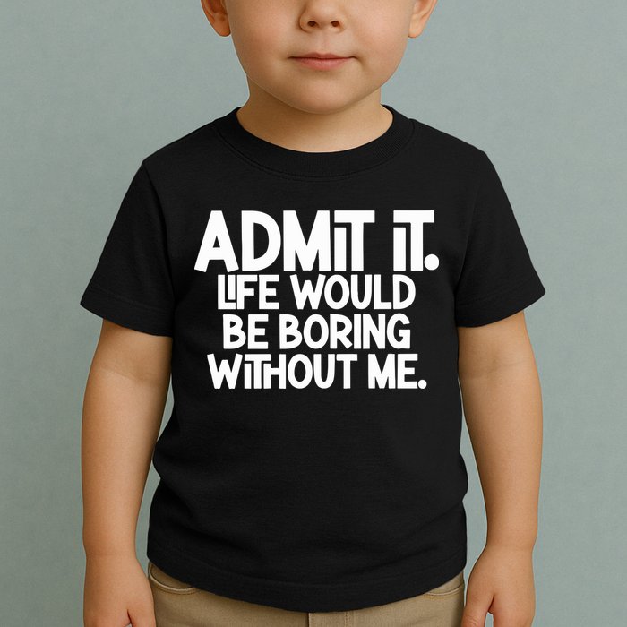 Shannon Sharpe Wearing Admit It Life Would Be Boring Without Me Toddler T-Shirt