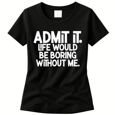 Shannon Sharpe Wearing Admit It Life Would Be Boring Without Me Womens T-Shirt