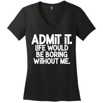 Shannon Sharpe Wearing Admit It Life Would Be Boring Without Me Women's V-Neck T-Shirt