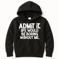 Admit It Life Would Be Boring Without Me Kids Hoodie